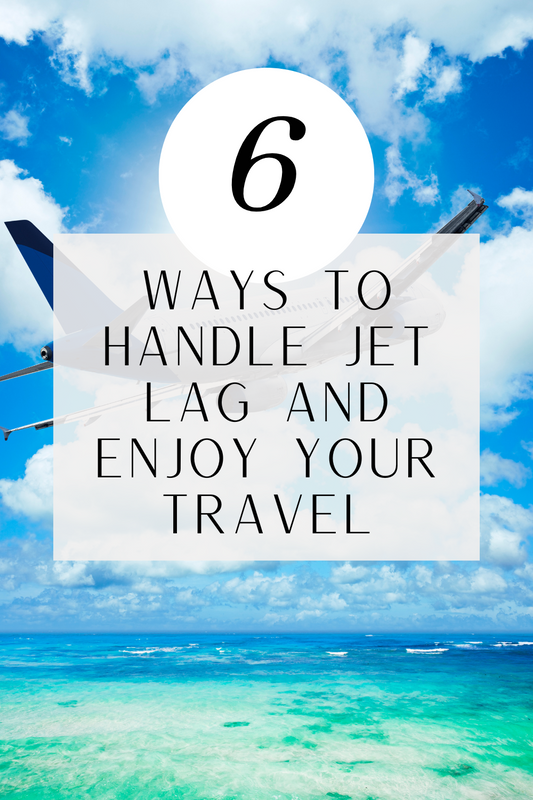 6 Ways to Handle Jet Lag and Enjoy Your Travel